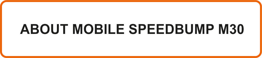 À propos du speedbump mobile M30 À propos du speedbump mobile M30