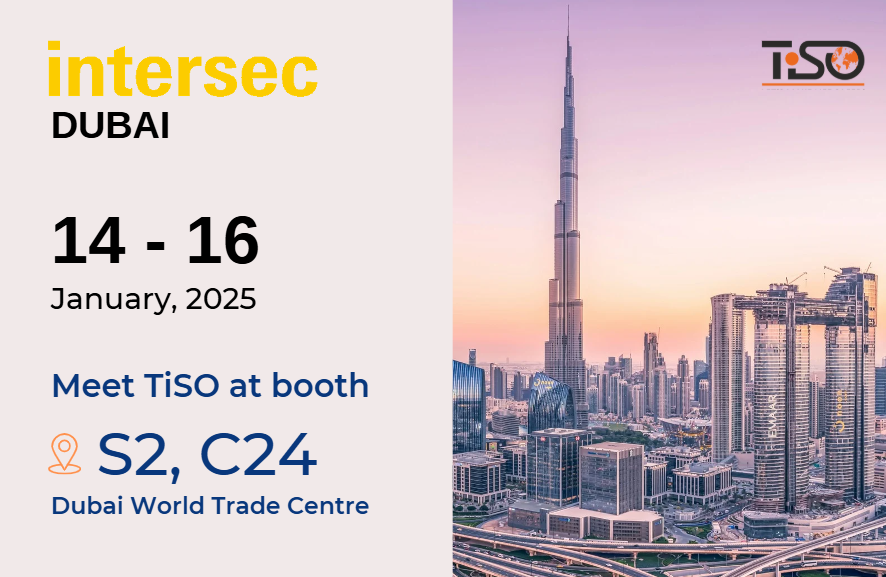 Meet TiSO at Intersec Dubai 2025 Meet TiSO at Intersec Dubai 2025